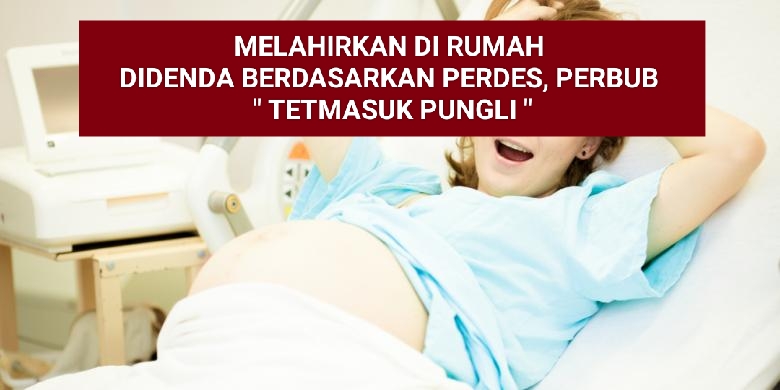 Sanksi Hukum Bagi Pemda/Pemkab Yang Mengenakan Denda Berdasarkan Perda Pada Ibu Hamil Yang Melahirkan di Rumah